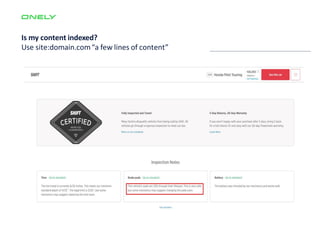 Is my content indexed?
Use site:domain.com“a few lines of content”
 