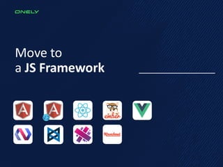 Move to
a JS Framework
V.2
 
