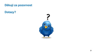 21
Děkuji za pozornost
Dotazy?
 