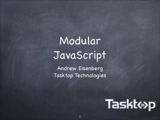 Modular 
JavaScript
Andrew Eisenberg

Tasktop Technologies
1
 