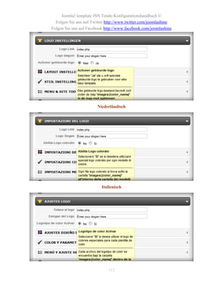 Joomla! template JSN Tendo Konfigurationshandbuch ©
  Folgen Sie uns auf Twitter http://www.twitter.com/joomlashine
Folgen Sie uns auf Facebook http://www.facebook.com/joomlashine




                        Niederländisch




                          Italienisch




                             112
 