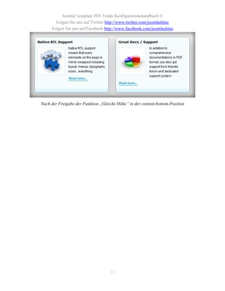 Joomla! template JSN Tendo Konfigurationshandbuch ©
       Folgen Sie uns auf Twitter http://www.twitter.com/joomlashine
     Folgen Sie uns auf Facebook http://www.facebook.com/joomlashine




Nach der Freigabe der Funktion „Gleiche Höhe” in der content-bottom-Position




                                    32
 