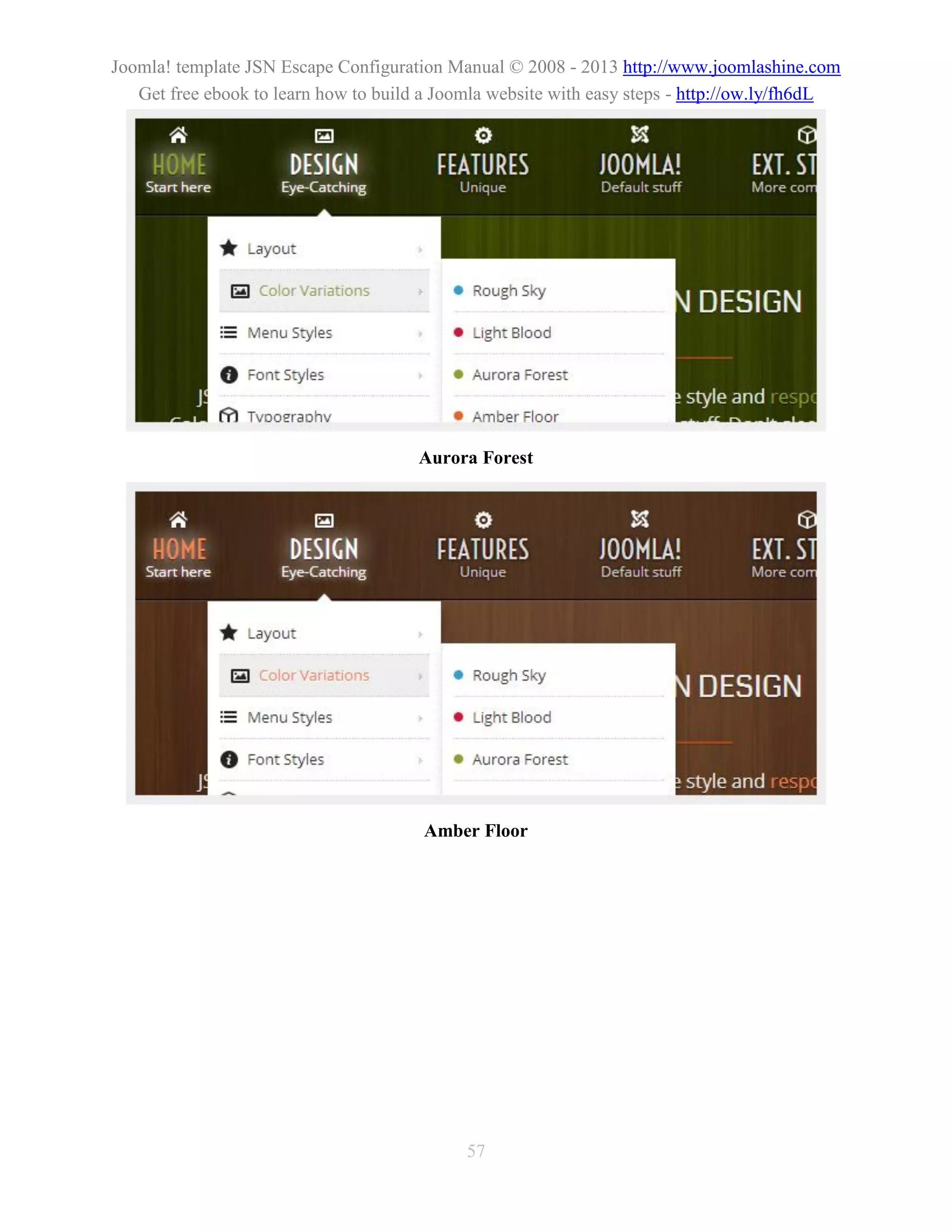 Joomla! template JSN Escape Configuration Manual © 2008 - 2013 http://www.joomlashine.com
   Get free ebook to learn how to build a Joomla website with easy steps - http://ow.ly/fh6dL




                                       Aurora Forest




                                       Amber Floor




                                             57
 