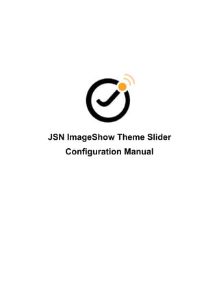 JSN ImageShow Theme Slider
   Configuration Manual
 