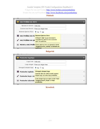 Joomla! template JSN Tendo Configurations Handbuch ©
  Folgen Sie uns auf Twitter http://www.twitter.com/joomlashine
Finden Sie uns auf Facebook http://www.facebook.com/joomlashine
                             Polnisch




                          Bulgarish




                          Kroatisch




                             119
 