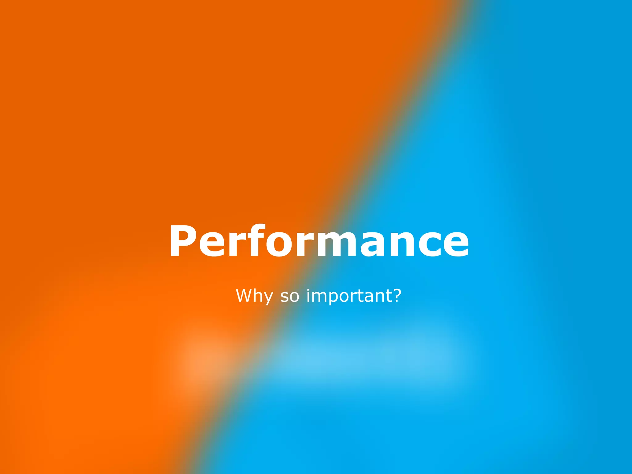 Nov 23, 
2014 
Performance 
Why so important? 
 