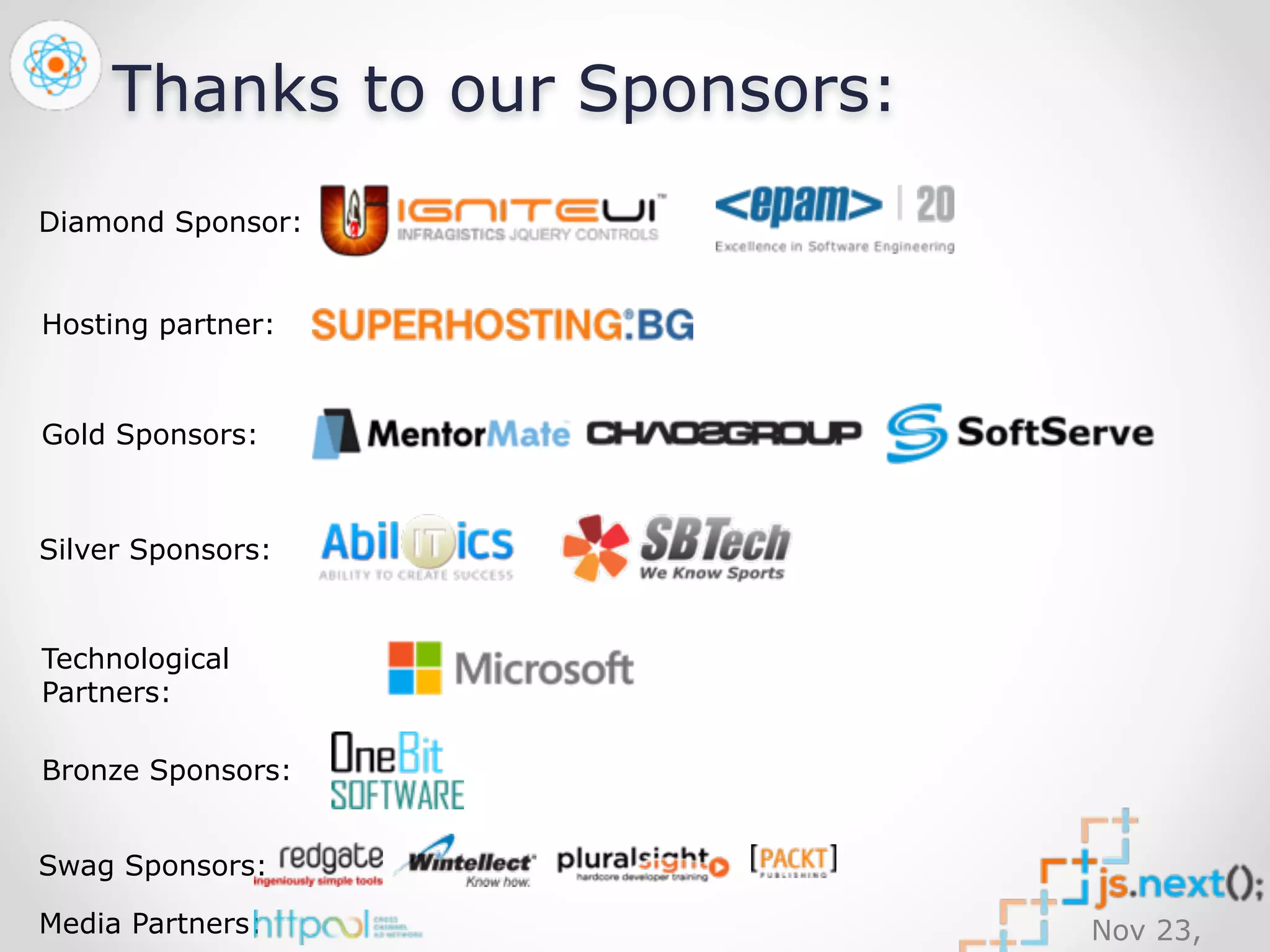 Nov 23, 
2014 
Thanks to our Sponsors: 
Diamond Sponsor: 
Hosting partner: 
Gold Sponsors: 
Silver Sponsors: 
Technological 
Partners: 
Bronze Sponsors: 
Swag Sponsors: 
Media Partners: 
 