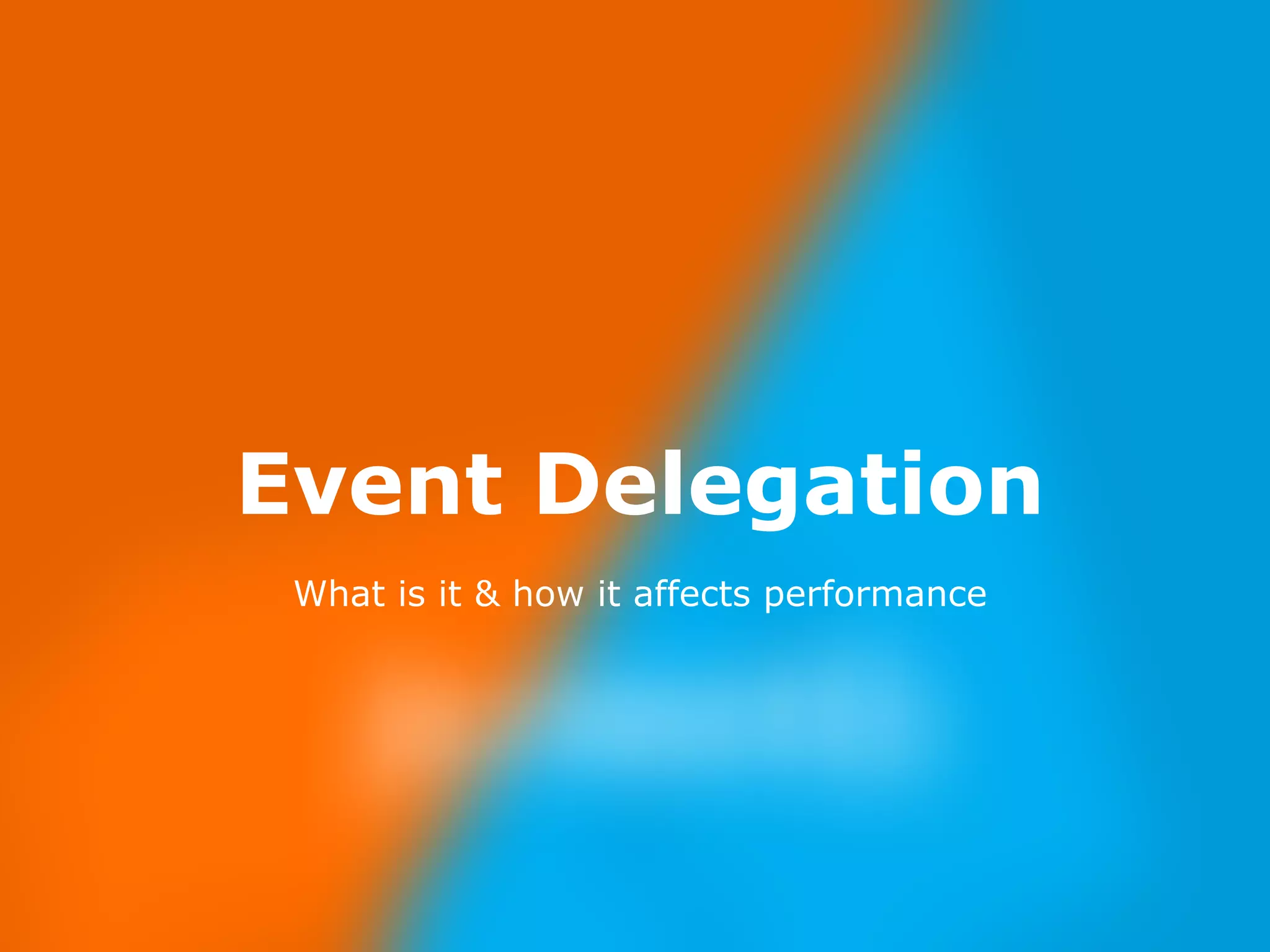 Nov 23, 
2014 
Event Delegation 
What is it & how it affects performance 
 