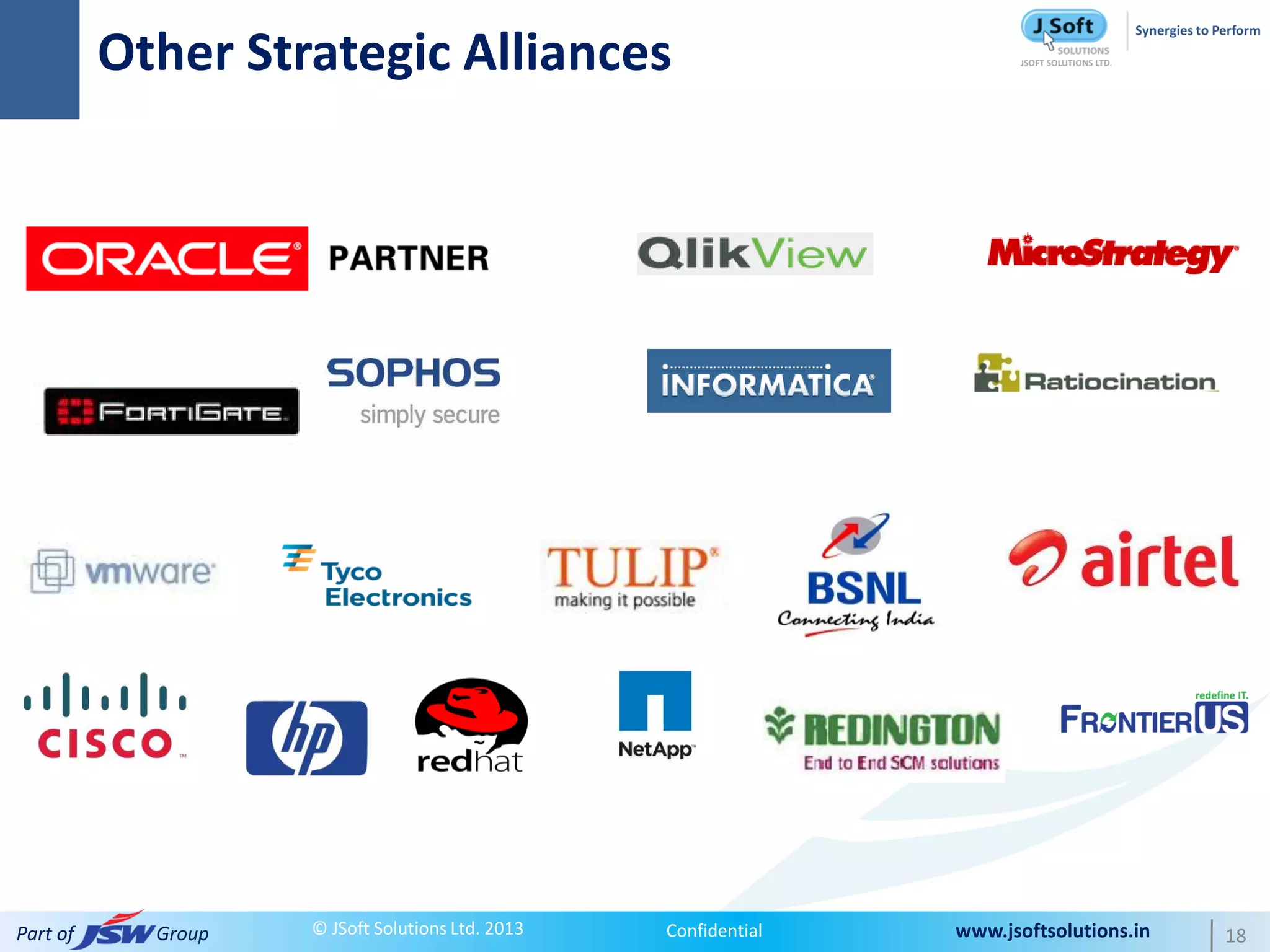 Other Strategic Alliances




Part of     Group   © JSoft Solutions Ltd. 2013   Confidential   www.jsoftsolutions.in   18
 