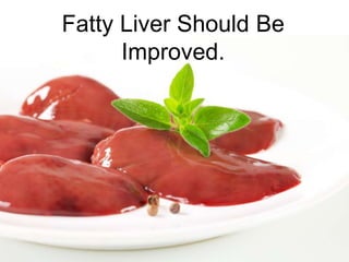 Fatty Liver Should Be
Improved.
 