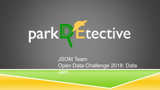 JSOM Team
Open Data Challenge 2018: Data
Jam
 