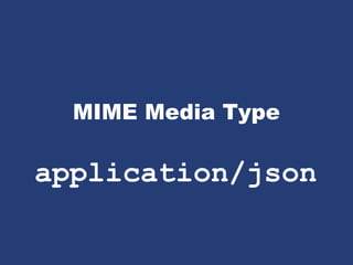 MIME Media Type
application/json
 