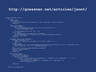 http://goessner.net/articles/jsont/
function jsonT(self, rules) {
var T = {
output: false,
init: function () {
for (var rule in rules) if (rule.substr(0,4) != "self") rules["self." + rule] = rules[rule];
return this;
},
apply: function(expr) {
var trf = function (s) {
return s.replace(/{([A-Za-z0-9_$.[]'@()]+)}/g, function ($0, $1){
return T.processArg($1, expr);
})
}, x = expr.replace(/[[0-9]+]/g, "[*]"), res;
if (x in rules) {
if (typeof(rules[x]) == "string") res = trf(rules[x]);
else if (typeof(rules[x]) == "function") res = trf(rules[x](eval(expr)).toString());
} else res = T.eval(expr);
return res;
},
processArg: function (arg, parentExpr) {
var expand = function (a, e) {
return (e = a.replace(/^$/,e)).substr(0, 4) != "self" ? ("self." + e) : e;
}, res = "";
T.output = true;
if (arg.charAt(0) == "@") res = eval(arg.replace(/@([A-za-z0-9_]+)(([A-Za-z0-9_$.[]']+))/, function($0, $1, $2){
return "rules['self." + $1 + "'](" + expand($2,parentExpr) + ")";
}));
else if (arg != "$") res = T.apply(expand(arg, parentExpr));
else res = T.eval(parentExpr);
T.output = false;
return res;
},
eval: function (expr) {
var v = eval(expr), res = "";
if (typeof(v) != "undefined") {
if (v instanceof Array) {
for (var i = 0; i < v.length; i++) if (typeof(v[i]) != "undefined") res += T.apply(expr + "[" + i + "]");
} else if (typeof(v) == "object") {
for (var m in v) if (typeof(v[m]) != "undefined") res += T.apply(expr+"."+m);
} else if (T.output) res += v;
}
return res;
}
};
return T.init().apply("self");
}
 