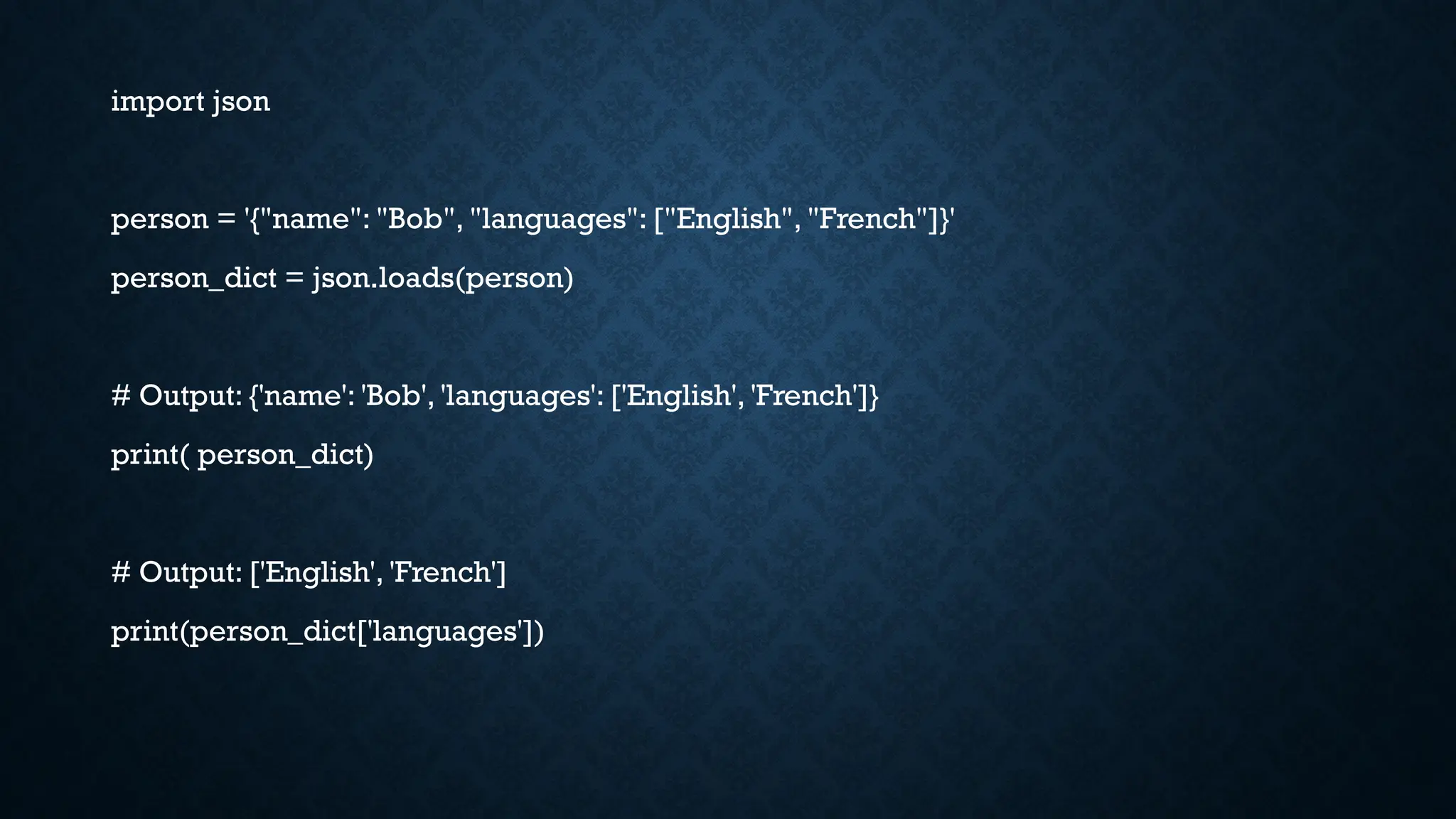 import json
person = '{"name": "Bob", "languages": ["English", "French"]}'
person_dict = json.loads(person)
# Output: {'name': 'Bob', 'languages': ['English', 'French']}
print( person_dict)
# Output: ['English', 'French']
print(person_dict['languages'])
 