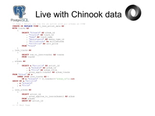Live with Chinook data
-- Step 3 Return one row for an artist with all albums as VIEW
CREATE OR REPLACE VIEW v_json_artist_data AS
WITH tracks AS
(
SELECT "AlbumId" AS album_id
, "TrackId" AS track_id
, "Name" AS track_name
, "MediaTypeId" AS media_type_id
, "Milliseconds" As milliseconds
, "UnitPrice" AS unit_price
FROM "Track"
)
, json_tracks AS
(
SELECT row_to_json(tracks) AS tracks
FROM tracks
)
, albums AS
(
SELECT a."ArtistId" AS artist_id
, a."AlbumId" AS album_id
, a."Title" AS album_title
, array_agg(t.tracks) AS album_tracks
FROM "Album" AS a
INNER JOIN json_tracks AS t
ON a."AlbumId" = (t.tracks->>'album_id')::int
GROUP BY a."ArtistId"
, a."AlbumId"
, a."Title"
)
, json_albums AS
(
SELECT artist_id
, array_agg(row_to_json(albums)) AS album
FROM albums
GROUP BY artist_id
)
-- -> Next Page
 