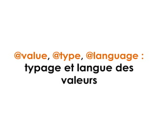@value, @type, @language :
typage et langue des
valeurs
 