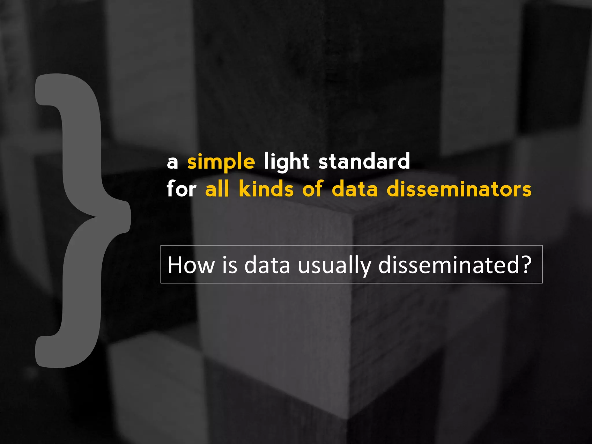 How is data usually disseminated? a simple light standard for all kinds of data disseminators 