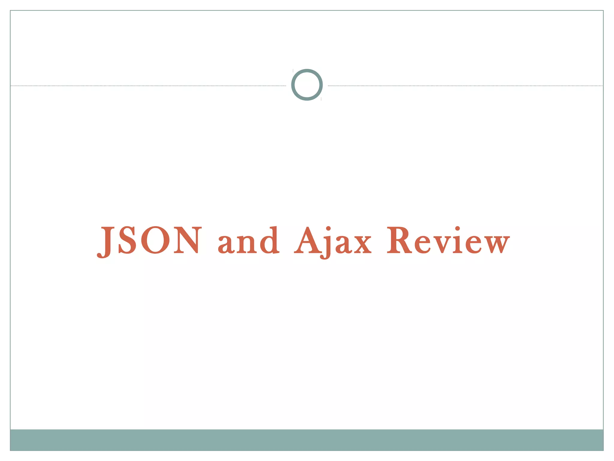 JSON and Ajax Review
 