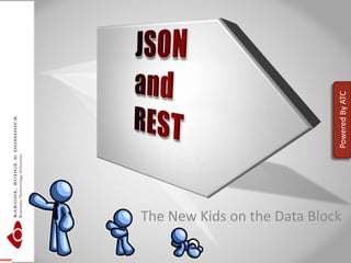 The New Kids on the Data Block 		JSON 		and		REST 