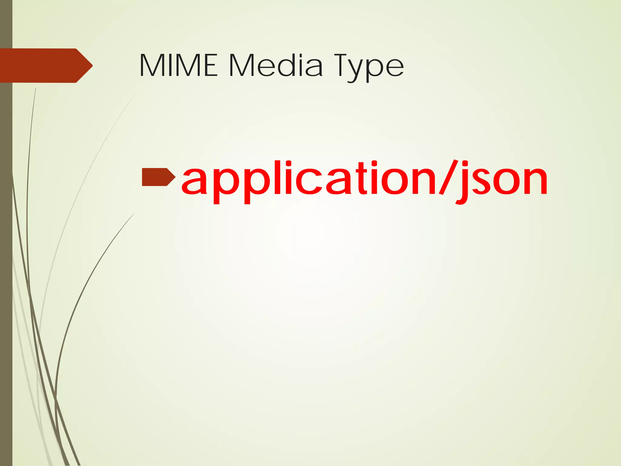 MIME Media Type
application/json
 