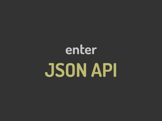 enter
JSON API
 