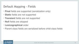 Copyright © 2015, Oracle and/or its affiliates. All rights reserved. 3636
Default Mapping - Fields
• Final fields are supported (serialization only)
• Static fields are not supported
• Transient fields are not supported
• Null fields are skipped
• Lexicographical order
• Parent class fields are serialized before child class fields
 