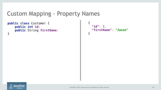 Copyright © 2015, Oracle and/or its affiliates. All rights reserved. 4747
Custom Mapping - Property Names
public class Customer { 
public int id; 
public String firstName; 
}
{ 
"id": 1,  
"firstName": "Jason" 
}
 