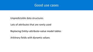 Good use cases
Entity–attribute–value model tables
 