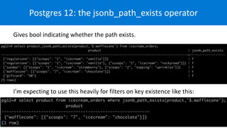Postgres 12: the jsonb_path_exists operator
Gives bool indicating whether the path exists.
 