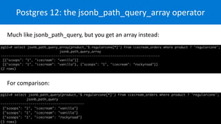 Postgres 12: the jsonb_path_query_array operator
Much like jsonb_path_query, but you get an array instead:
 