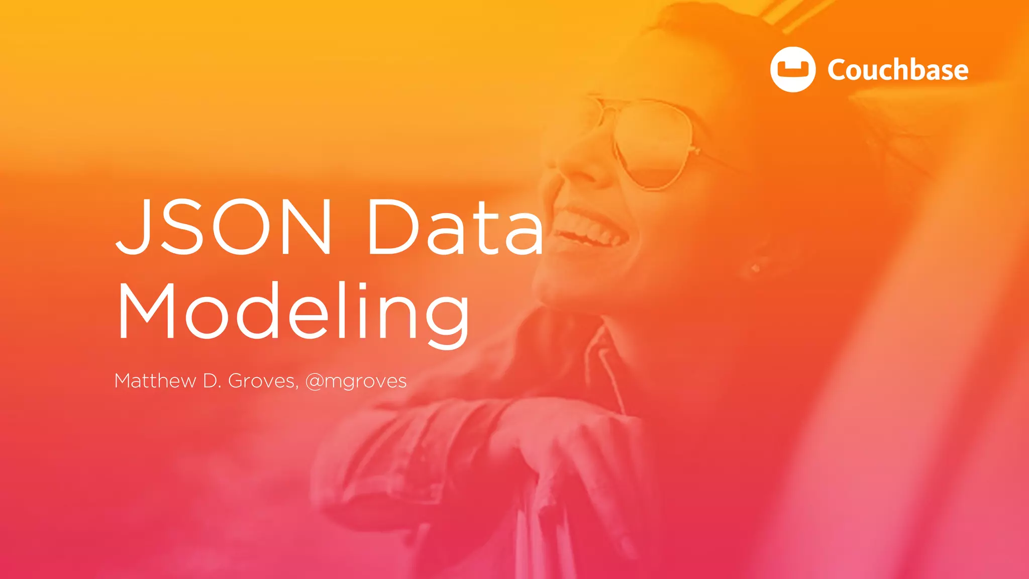 JSON Data
Modeling
Matthew D. Groves, @mgroves
 