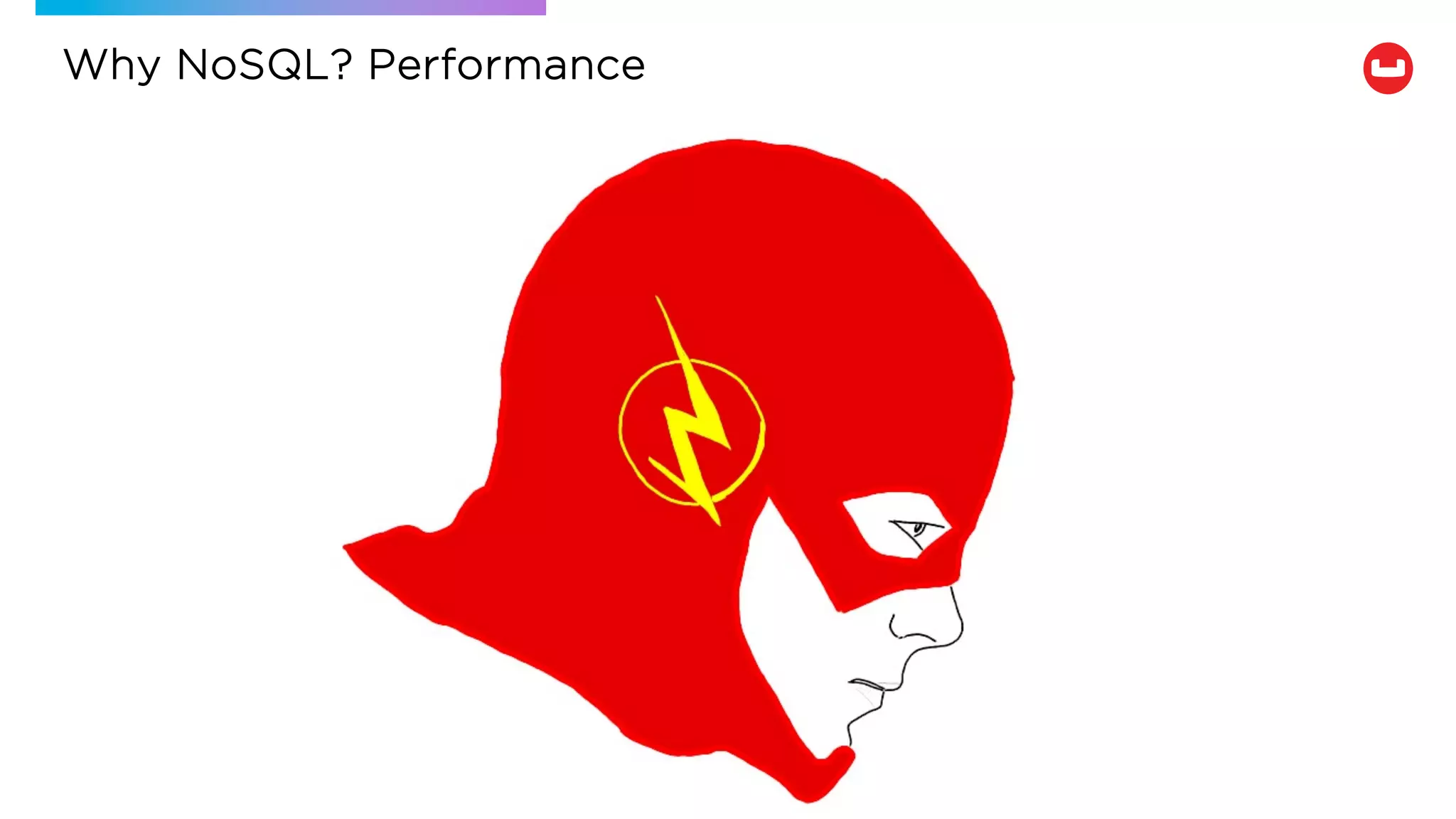 Why NoSQL? Performance
 