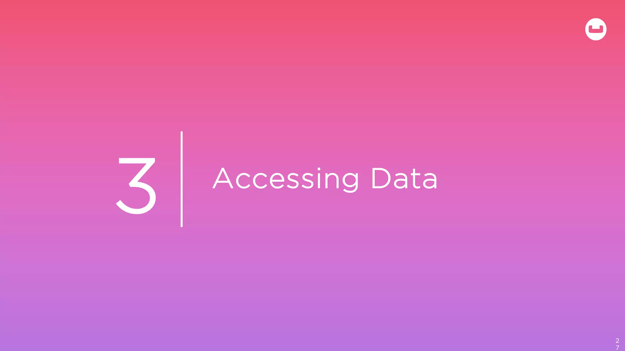 Accessing Data
2
7
3
 