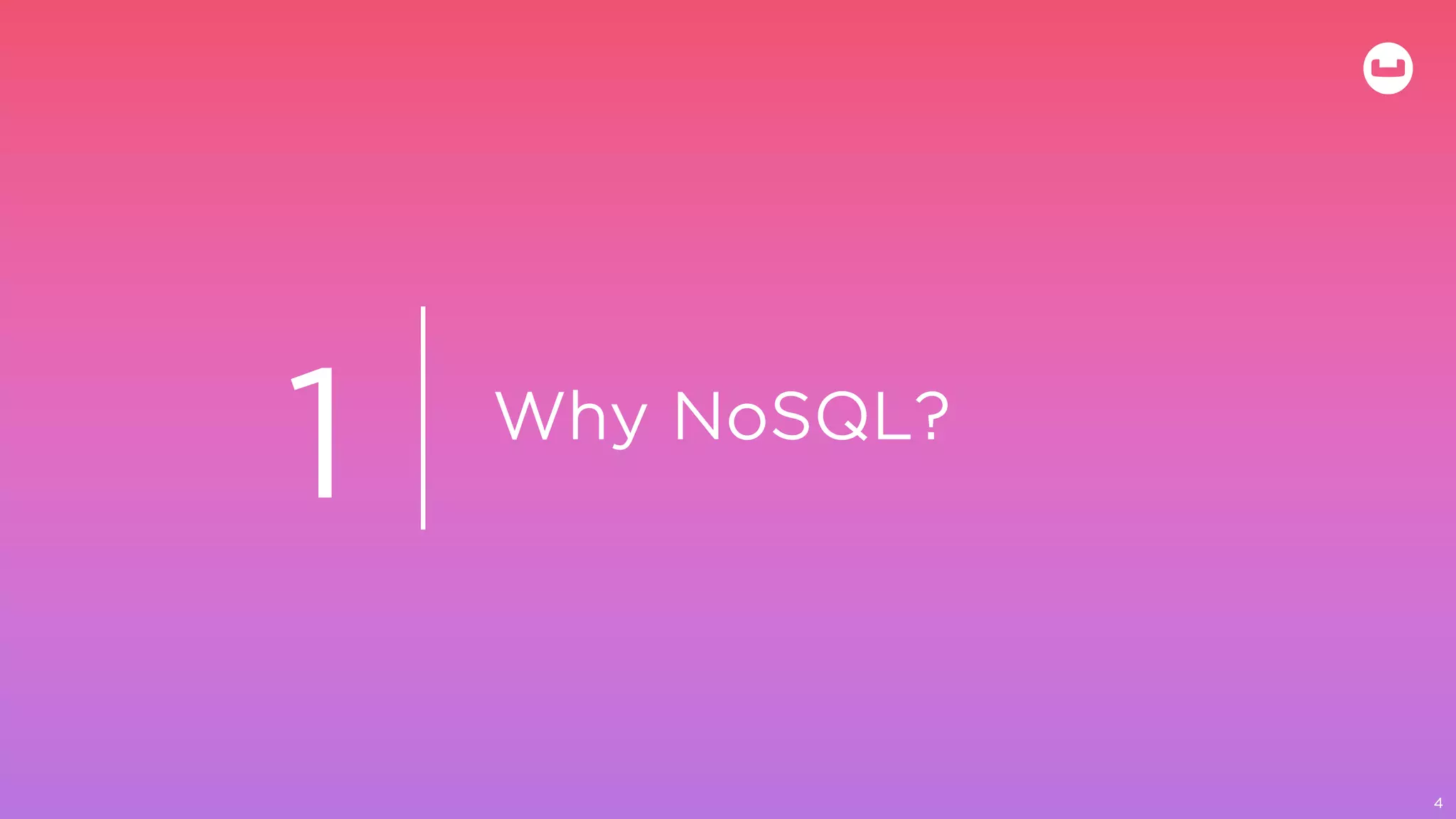 Why NoSQL?
4
1
 