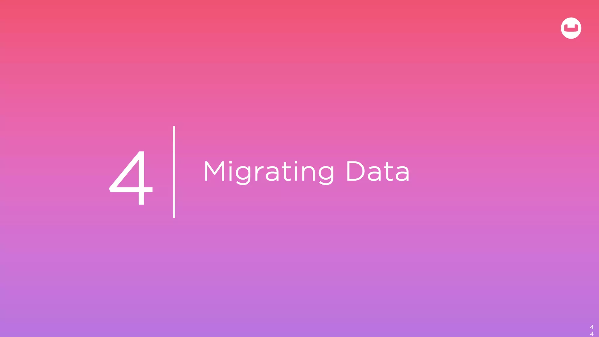 Migrating Data
4
4
4
 