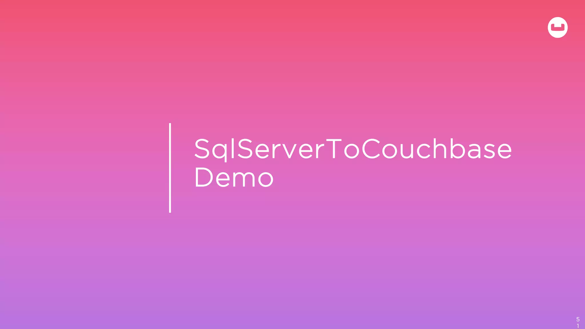 SqlServerToCouchbase
Demo
5
1
 