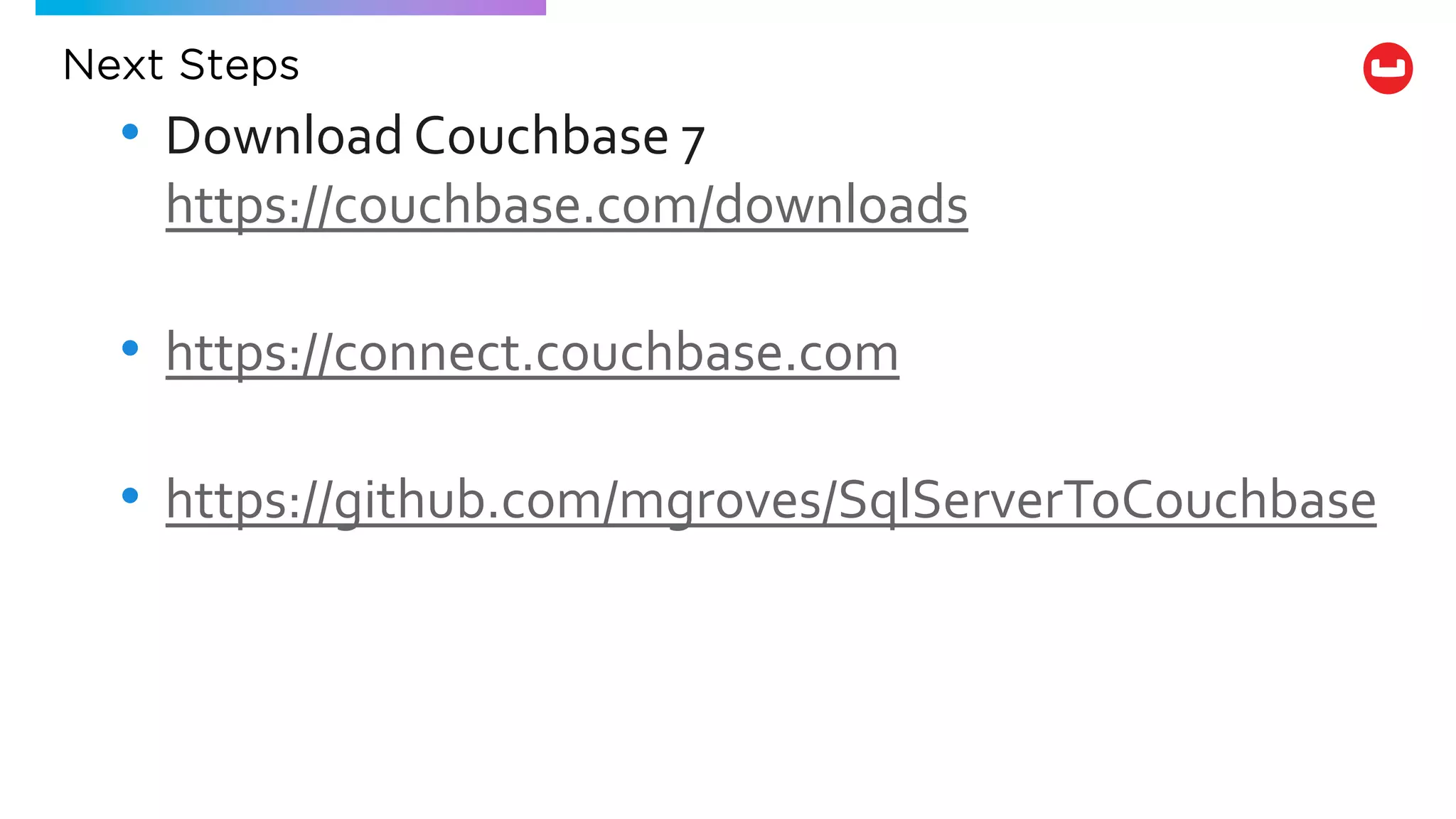 Next Steps
• Download Couchbase 7
https://couchbase.com/downloads
• https://connect.couchbase.com
• https://github.com/mgroves/SqlServerToCouchbase
 