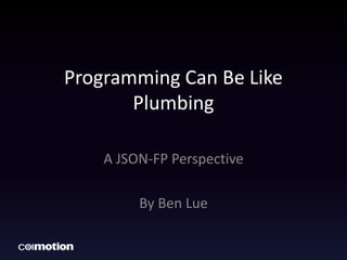 Programming Can Be Like Circuits
Drawing
A JSON-FP Perspective
By Ben Lue
 