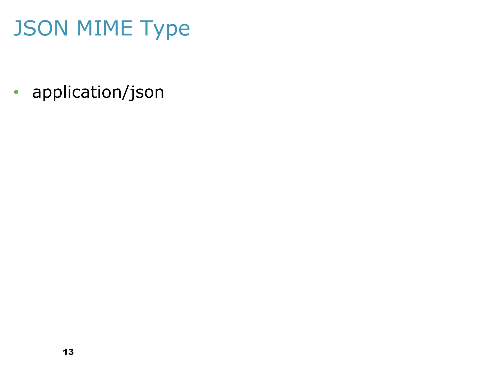 JSON MIME Type
• application/json

13

 