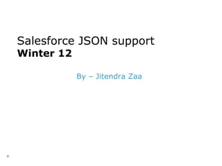 Salesforce JSON support
Winter 12

By – Jitendra Zaa

0

 