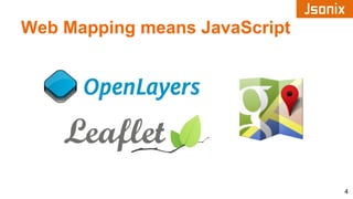 Web Mapping means JavaScript
4
 