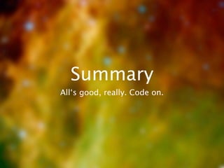 Summary
All‘s good, really. Code on.
 