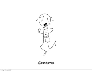 @runnismus
   Wolfram Kriesing, uxebu   @wolframkriesing

Freitag, 24. Juli 2009
 