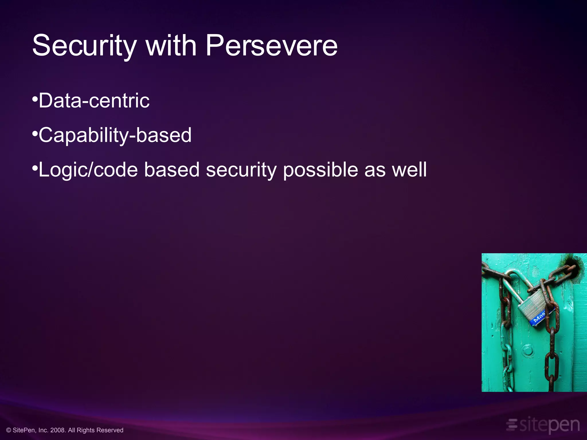 Security with Persevere Data-centric Capability-based Logic/code based security possible as well 
