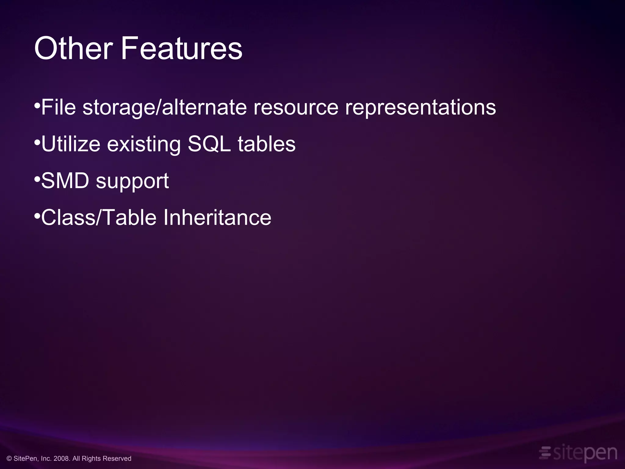 Other Features File storage/alternate resource representations Utilize existing SQL tables SMD support Class/Table Inheritance 