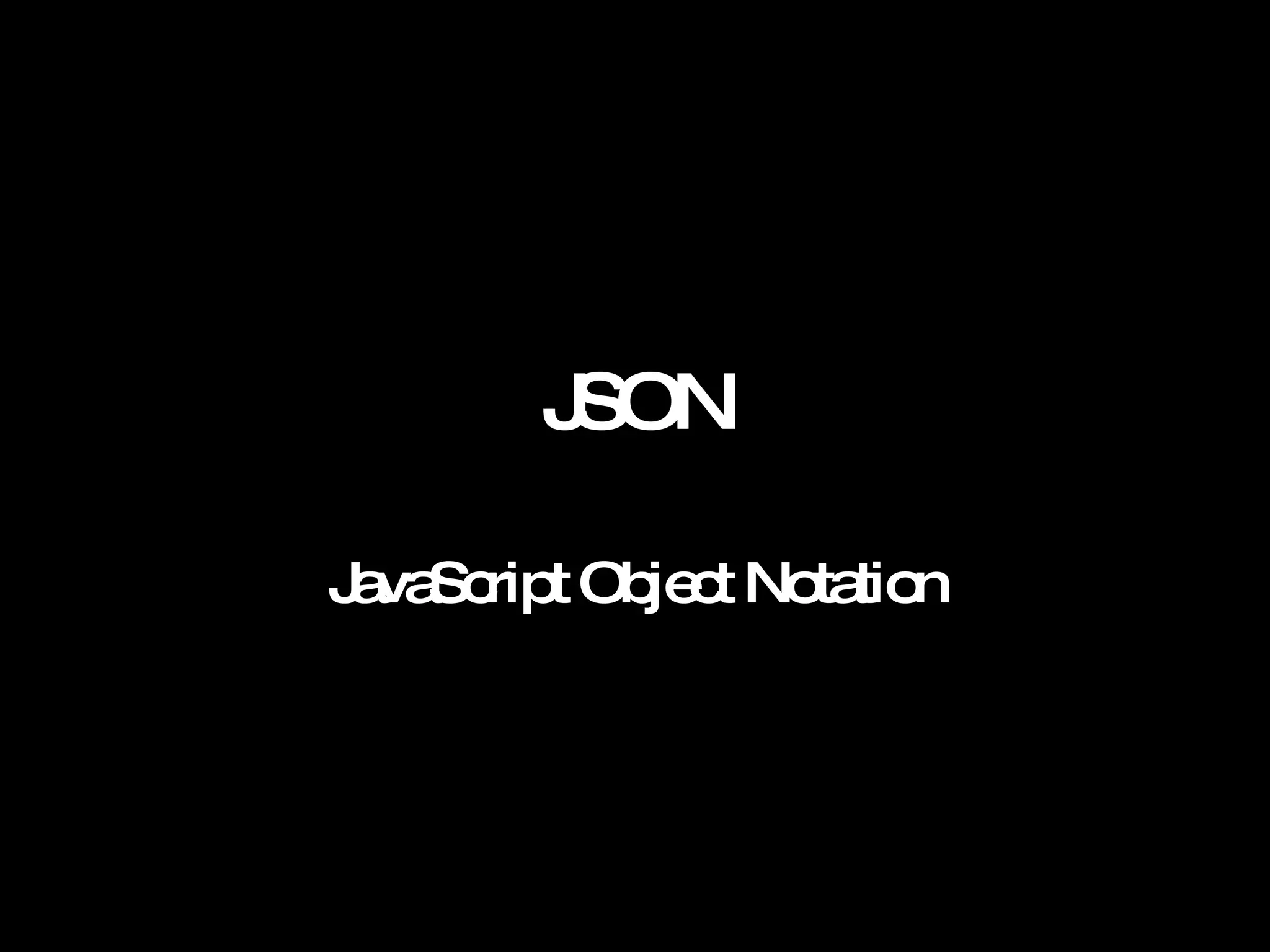 JSON JavaScript Object Notation 