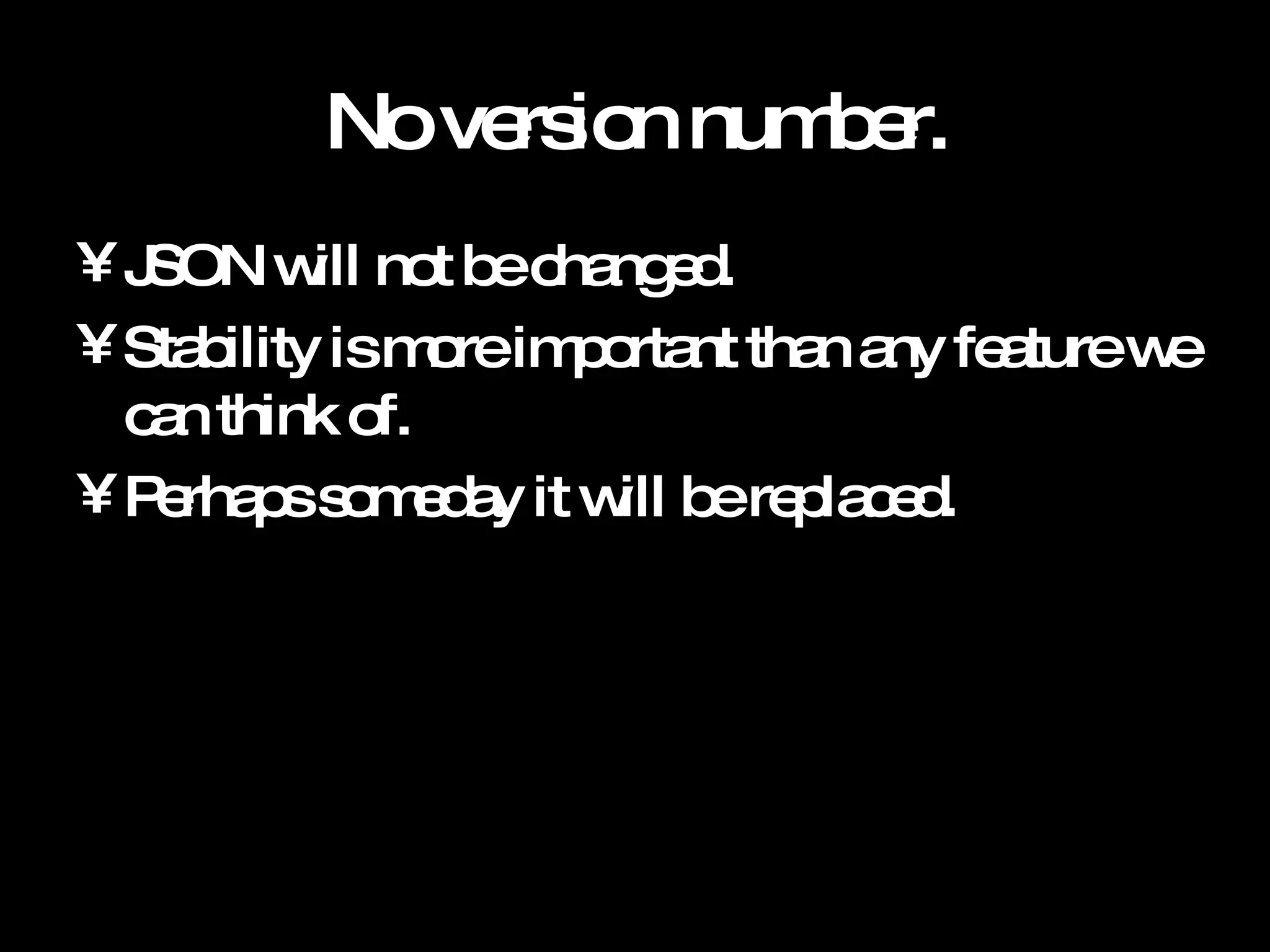 No version number. JSON will not be changed. Stability is more important than any feature we can think of. Perhaps someday it will be replaced. 