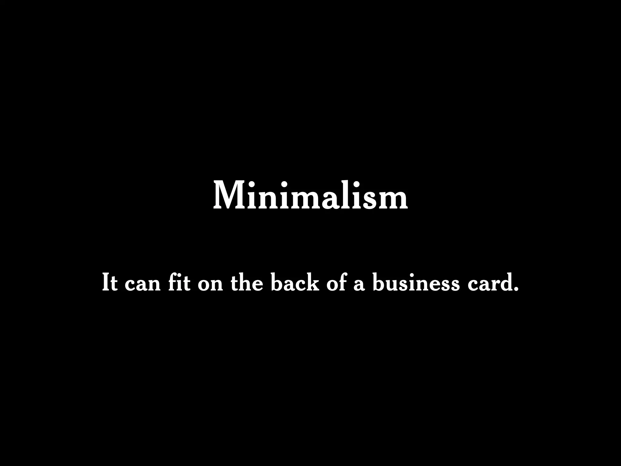 Minimalism

It can fit on the back of a business card.
 