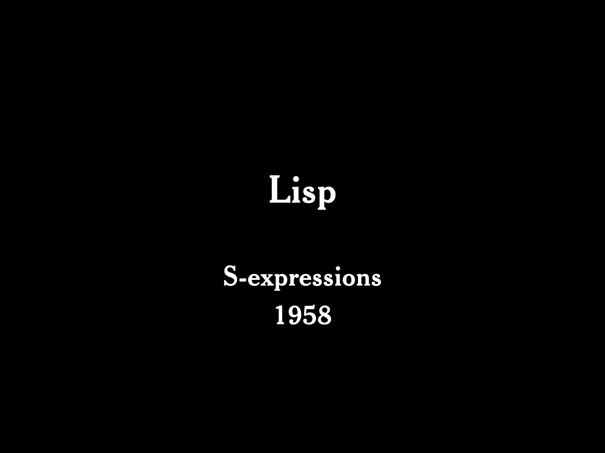 Lisp

S-expressions
    1958
 