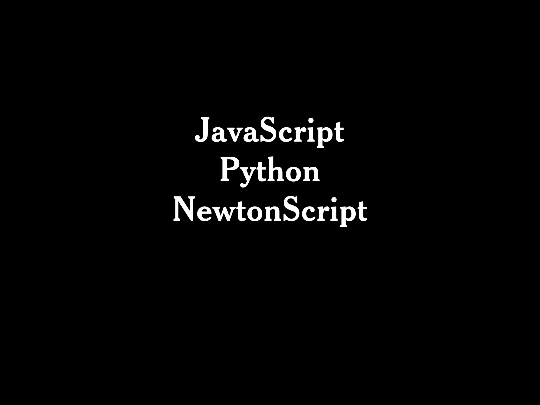 JavaScript
   Python
NewtonScript
 